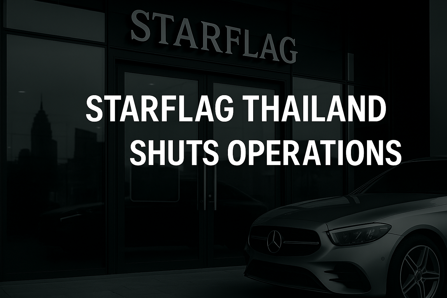 Front view of a dimly lit Starflag Thailand Mercedes-Benz dealership with a "Sorry, We’re Closed" sign and a luxury sedan parked outside; overlaid text reads “Starflag Thailand Shuts Operations.”